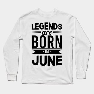 Legends Are Born In June - Gift Idea Long Sleeve T-Shirt